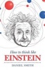 How to Think Like Einstein (Paperback) - Daniel Smith Photo