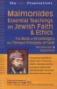 Maimonides-Essential Teachings on Jewish Faith & Ethics - The Book of Knowledge & the Thirteen Principles of Faith-Annotated & Explained (Paperback) - Marc D Angel Photo