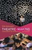 Theatre-Making - Interplay Between Text and Performance in the 21st Century (Paperback, New) - Duska Radosavljevic Photo