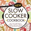 The New Slow Cooker Cookbook - More Than 200 Modern. Healthy and Easy - Recipies for the Classic Cooker (Paperback) - Adams Media Photo