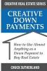 Creative Real Estate Down Payments - How to Use Almost Anything as a Down Payment (Paperback) - Chuck Sutherland Photo