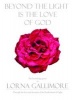 Beyond the Light Is the Love of God (Paperback) - Lorna Gallimore Photo