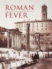 Roman Fever - Influence, Infection, and the Image of Rome, 1700-1870 (Hardcover) - Richard Wrigley Photo