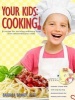 Your Kids: Cooking! - A Recipe for Turning Ordinary Kids Into Extraordinary Cooks (Hardcover) - Barbara Brandt Photo