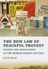 The New Law of Peaceful Protest - Rights and Regulation in the Human Rights Act Era (Paperback) - David Mead Photo