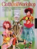 Cloth Doll Workshop - From the Beginning and Beyond with Doll Masters , Patti Culea, and Barbara Willis (Paperback) - Elinor Peace Bailey Photo