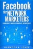 Facebook for Network Marketers - Learn How to Increase Your Sales Exponentially (Paperback) - Harwood E Jones Photo