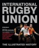 International Rugby Union the Illustrated History (Hardcover) - Peter Bills Photo