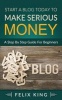 Start a Blog Today to Make Serious Money - A Step by Step Guide for Beginners (Paperback) - Felix King Photo