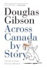 Across Canada by Story - A Coast-To-Coast Literary Adventure (Paperback) - Douglas Gibson Photo