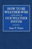 How to Be Weather-Wise - A New View of Our Weather System (Paperback) - Isaac P Noyes Photo