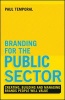 Branding for the Public Sector - Creating, Building and Managing Brands People Will Value (Hardcover) - Paul Temporal Photo