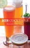 Beer Cocktails - 50 Superbly Crafted Cocktails That Liven Up Your Largers and Ales (Hardcover) - Howard Stelzer Photo