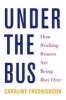 Under the Bus - How Working Women are Being Run Over (Paperback) - Caroline Fredrickson Photo