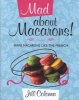 Mad About Macarons! - Make Macarons Like the French (Hardcover) - Jill Colonna Photo