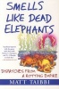 Smells Like Dead Elephants - Dispatches from a Rotting Empire (Paperback) - Matt Taibbi Photo