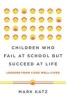 Children Who Fail at School but Succeed at Life - Lessons from Lives Well-Lived (Hardcover) - Mark Katz Photo