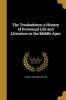 The Troubadours; A History of Provencal Life and Literature in the Middle Ages (Paperback) - Francis 1845 1889 Hueffer Photo