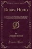 Robin Hood - A Collection of All the Ancient Poems, Songs, and Ballads, Now Extant, Relative to That Celebrated English Outlaw; To Which Are Prefixed Historical Anecdotes of His Life (Classic Reprint) (Paperback) - Joseph Ritson Photo