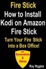 Fire Stick - How to Install Kodi on Amazon Fire Stick: Turn Your Fire Stick Into a Box Office!: How to Install Kodi, How to Install Kodi on Fire TV (Videos & Screenshots) (Paperback) - Ray Higgins Photo