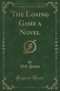 The Losing Game a Novel (Classic Reprint) (Paperback) - Will Payne Photo