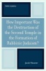 How Important Was the Destruction of the Second Temple in the Formation of Rabbinic Judaism? (Paperback) - Jacob Neusner Photo