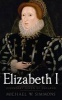 Elizabeth I - Legendary Queen of England (Paperback) - Michael W Simmons Photo