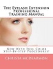 The Eyelash Extension Professional Training Manual (Paperback) - Christa McDearmon Photo