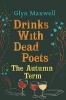 Drinks with Dead Poets - The Autumn Term (Hardcover) - Glyn Maxwell Photo