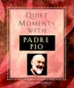 Quiet Moments with Padre Pio - 120 Daily Readings (Paperback) - Patricia Treece Photo