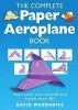 The Complete Paper Aeroplane Book - Make Your Own Aircraft and Watch Them Fly! (Paperback) - David Woodroffe Photo