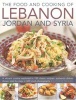 The Food and Cooking of Lebanon, Jordan and Syria - A Vibrant Cuisine Explored in 150 Classic Recipes: Authentic Dishes Shown Step by Step in 600 Vivid Photographs (Hardcover) - Ghillie Basan Photo