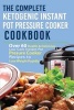 The Complete Ketogenic Instant Pot Pressure Cooker Cookbook - Over 60 Health & Delicious Low Carb Instant Pot Pressure Cooker Recipes to Lose Weight Rapidly (Keto, Paleo, Low Carb, Electric Pressure, Instant Pot Pressure, High Protein) (Paperback) - Melis Photo