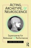 Acting, Archetype, and Neuroscience - Superscenes for Rehearsal and Performance (Paperback) - Jane Brody Photo