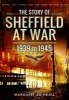 The Story of Sheffield at War 1939 to 1945 (Hardcover) - Margaret Drinkall Photo