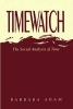 Timewatch - Social Analysis of Time (Paperback) - Barbara Adam Photo