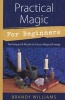 Practical Magic for Beginners - Techniques and Rituals to Focus Magical Energy (Paperback) - Brandy Williams Photo