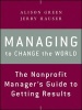 Managing to Change the World - The Nonprofit Manager's Guide to Getting Results (Paperback, 2nd Revised edition) - Alison Green Photo