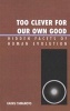Too Clever for Our Own Good - Hidden Facets of Human Evolution (Hardcover) - Kaoru Yamamoto Photo