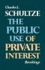 The Public Use of Private Interest (Paperback, Revised) - Charles L Schultze Photo