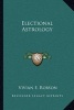 Electional Astrology (Paperback) - Vivian E Robson Photo