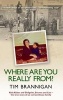 Where are You Really From? - Kola Kubes and Gelignite, Secrets and Lies - the True Story of an Extraordinary Family (Paperback, New) - Tim Brannigan Photo