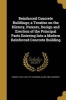 Reinforced Concrete Buildings; A Treatise on the History, Patents, Design and Erection of the Principal Parts Entering Into a Modern Reinforced Concrete Building (Paperback) - Ernest Leslie 1844 1917 Ransome Photo