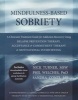 Mindfulness-Based Sobriety - A Clinician's Treatment Guide for Addiction Recovery Using Relapse Prevention Therapy, Acceptance and Commitment Therapy, and Motivational Interviewing (Paperback) - Nick Turner Photo