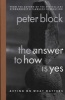 The Answer to How is Yes - Acting on What Matters (Paperback, New ed) - Peter Block Photo