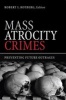 Mass Atrocity Crimes - Preventing Future Outrages (Paperback) - Robert I Rotberg Photo