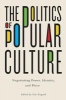 The Politics of Popular Culture - Negotiating Power, Identity, and Place (Paperback) - Tim Nieguth Photo