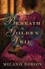 Beneath a Golden Veil - A Novel (Paperback) - Melanie Dobson Photo