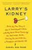 Larry's Kidney - Being the True Story of How I Found Myself in China with My Black Sheep Cousin and His Mail-Order Bride, Skirting the Law to Get Him a Transplant--And Save His Life (Paperback) - Daniel Asa Rose Photo