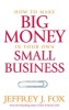 How to Make Big Money in Your Own Small Business - Unexpected Rules Every Small Business Owner Needs to Know (Paperback) - Jeffrey J Fox Photo